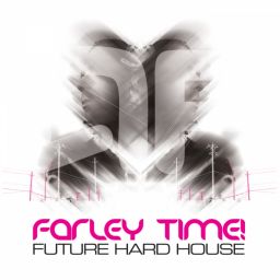 Farley Time! Future Hard House Album Sampler