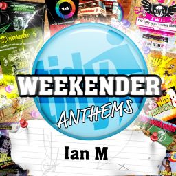 Ian M's Tidy Weekender Anthems