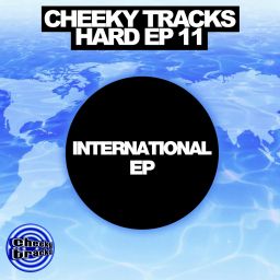 Cheeky Tracks Hard EP11 - The International EP