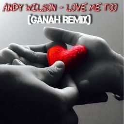 Love Me Too (Ganah Remix)