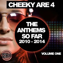 Cheeky Are 4 - The Anthems So Far 2010 - 2014: Vol. 1