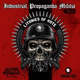 Industrial Propaganda Militia, Vol. 1. Litanies Of Hate