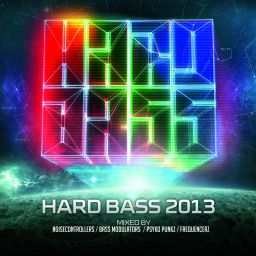 Hard Bass 2013 (Mixed by Noisecontrollers, Bass Modulators, Psyko Punkz and Frequencerz)