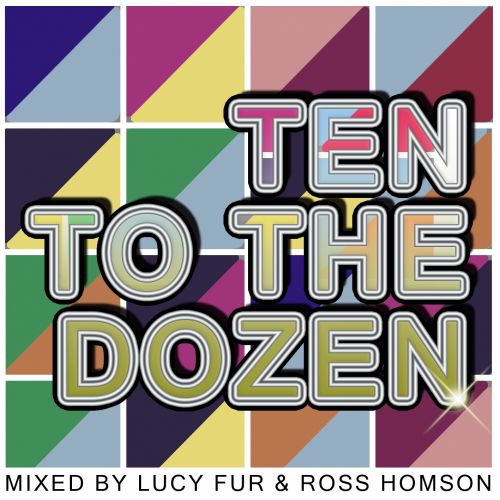 Ten To The Dozen - Mixed by Lucy Fur