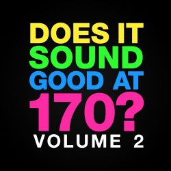 Does It Sound Good At 170 Vol. 2